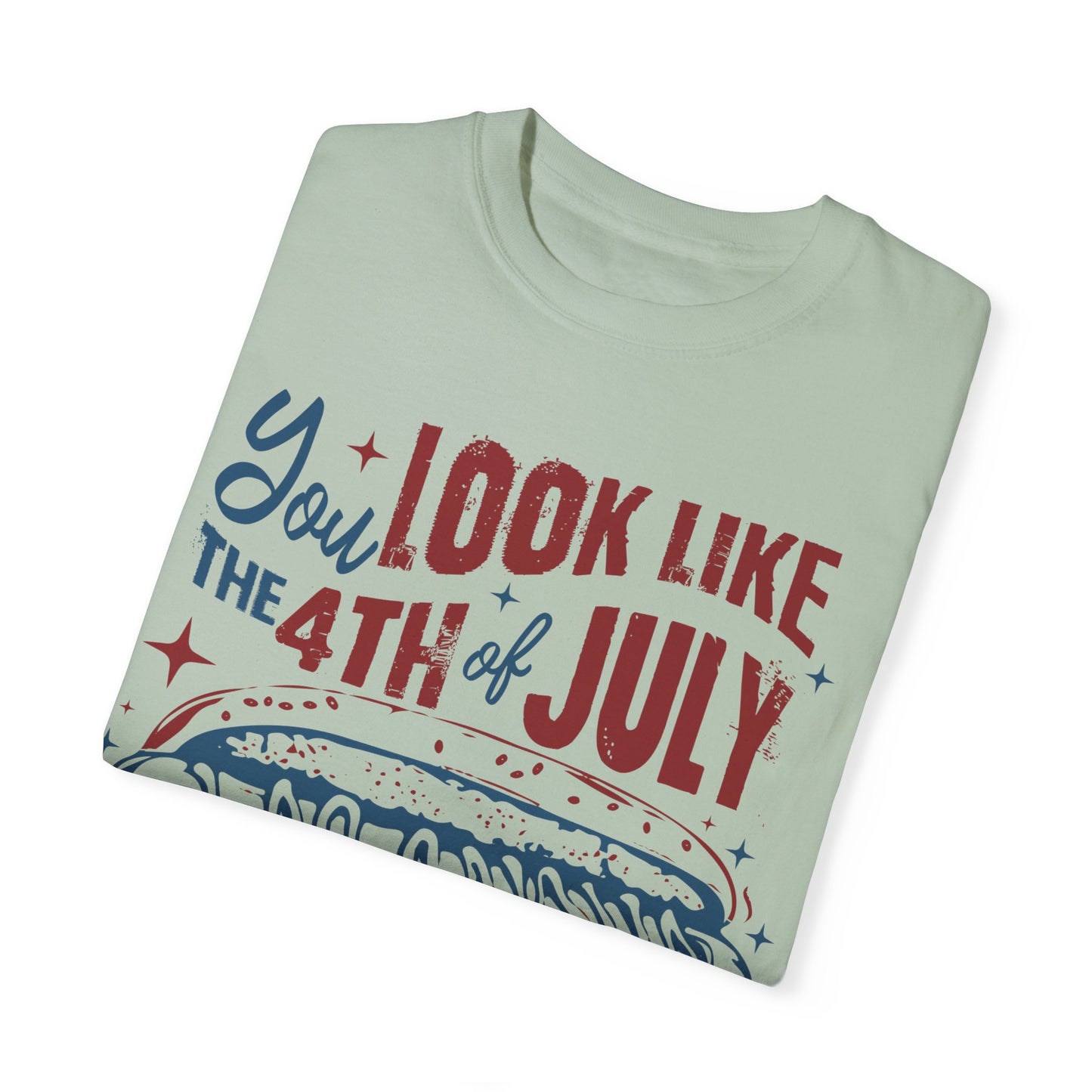 You Look Like The 4th of July Unisex Tee