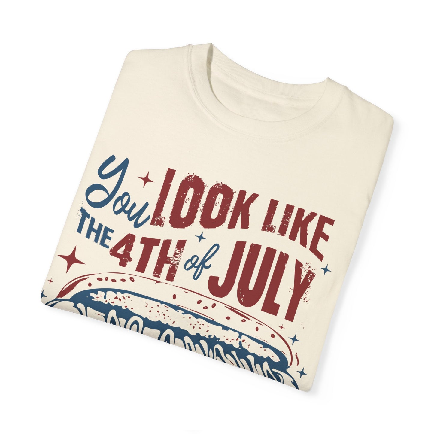 You Look Like The 4th of July Unisex Tee