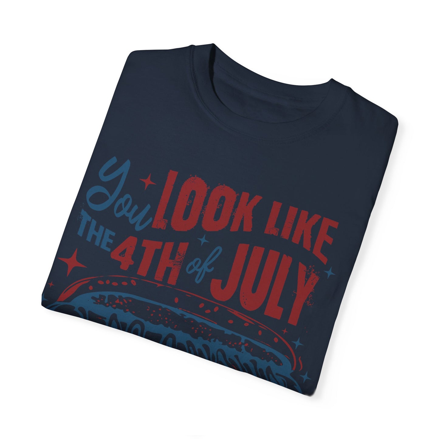 You Look Like The 4th of July Unisex Tee