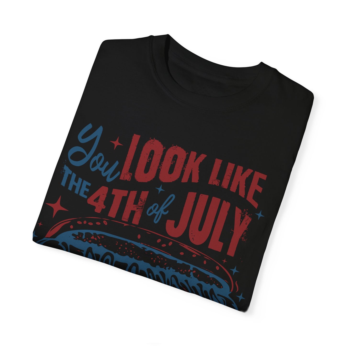 You Look Like The 4th of July Unisex Tee