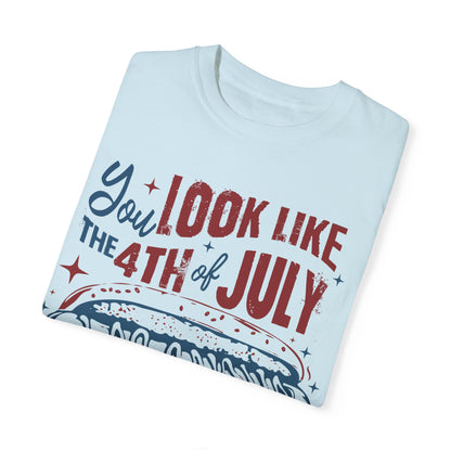 You Look Like The 4th of July Unisex Tee