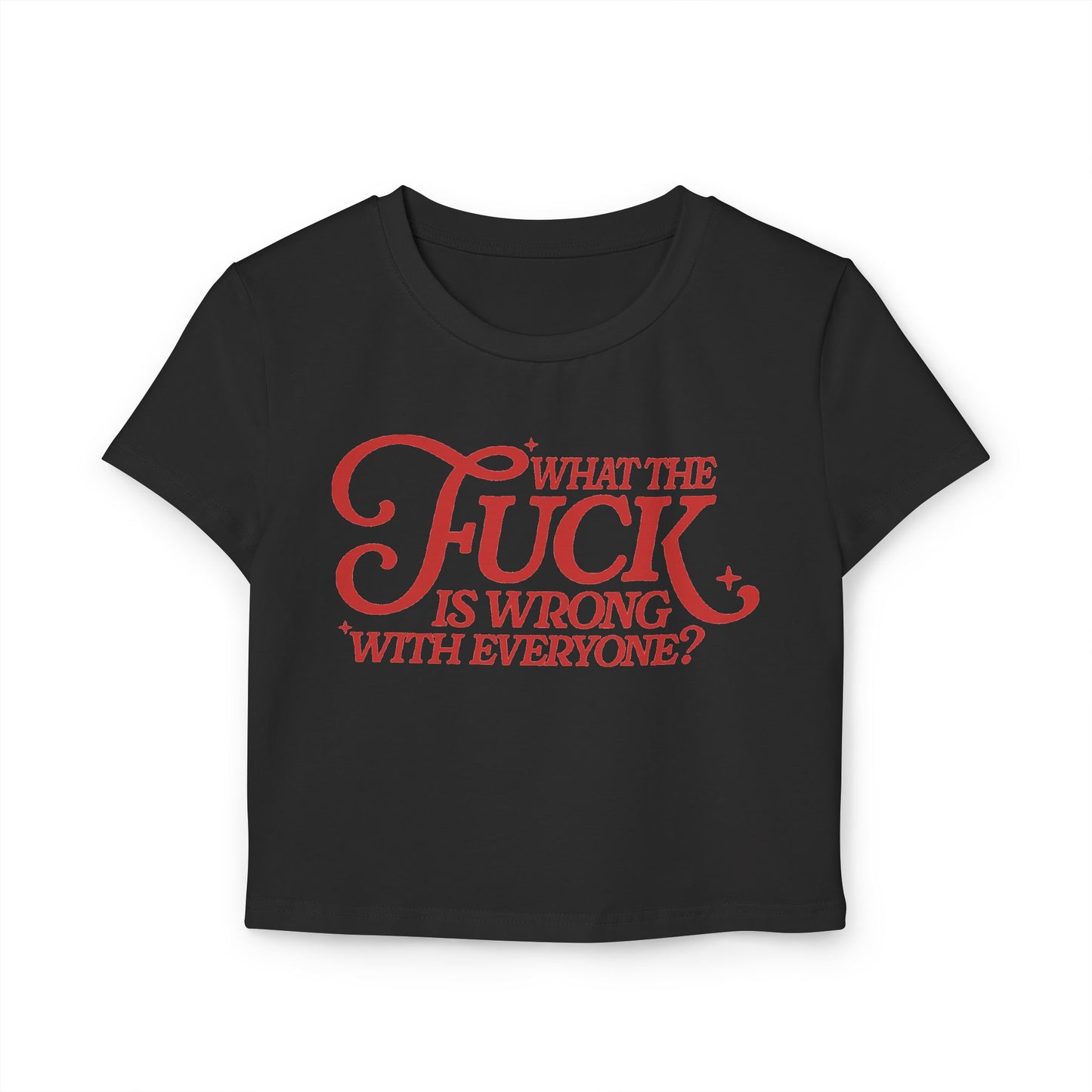 WTF Is Wrong With Everyonel Women's Baby Tee