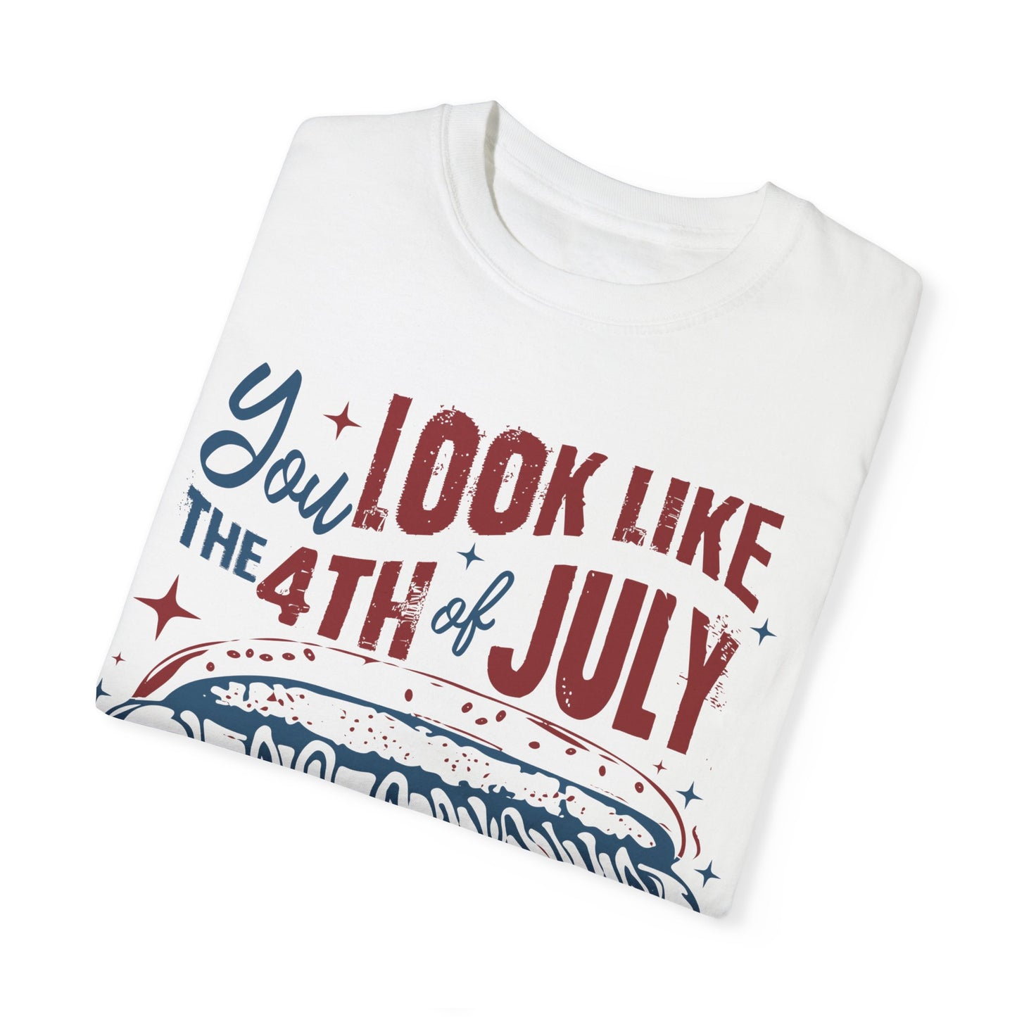 You Look Like The 4th of July Unisex Tee