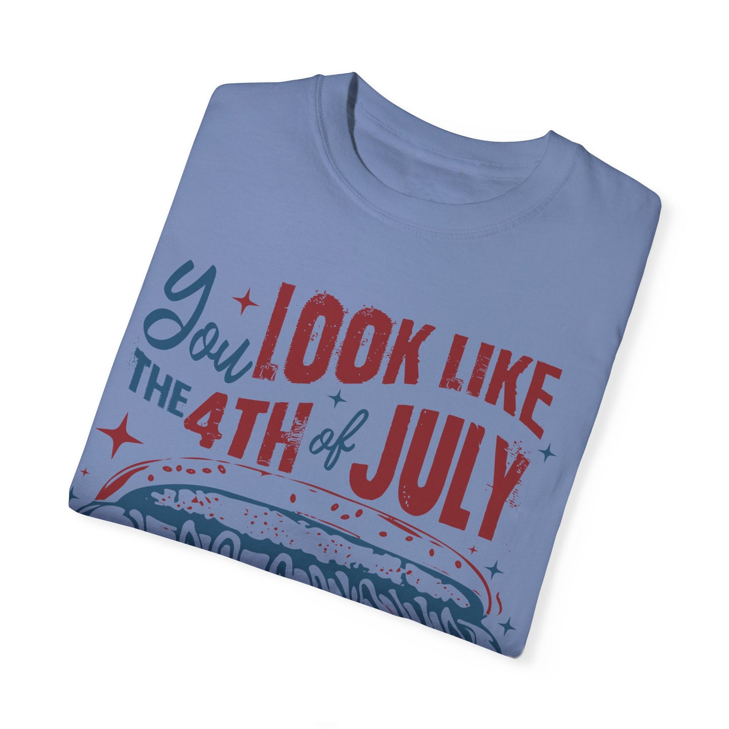 You Look Like The 4th of July Unisex Tee