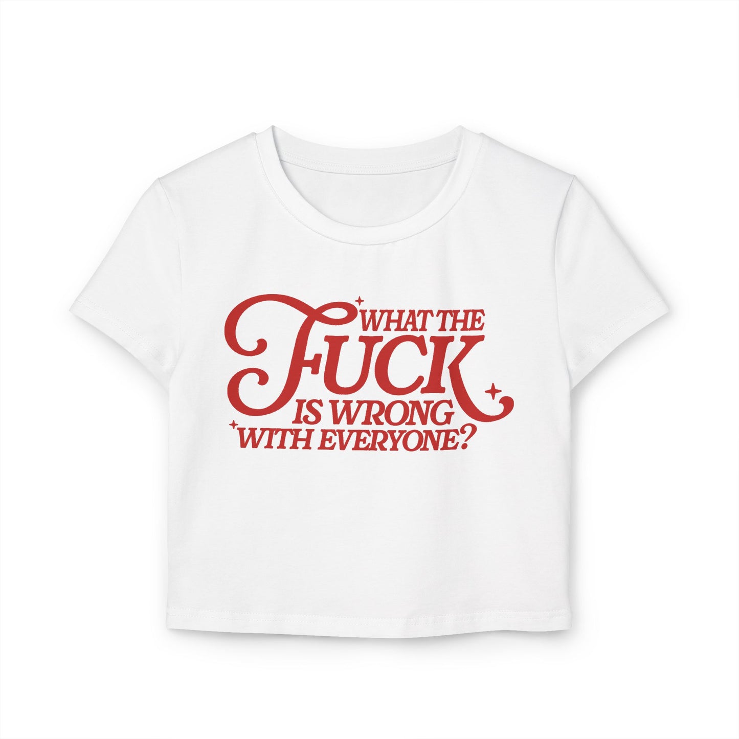 WTF Is Wrong With Everyonel Women's Baby Tee