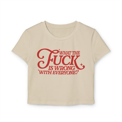 WTF Is Wrong With Everyonel Women's Baby Tee