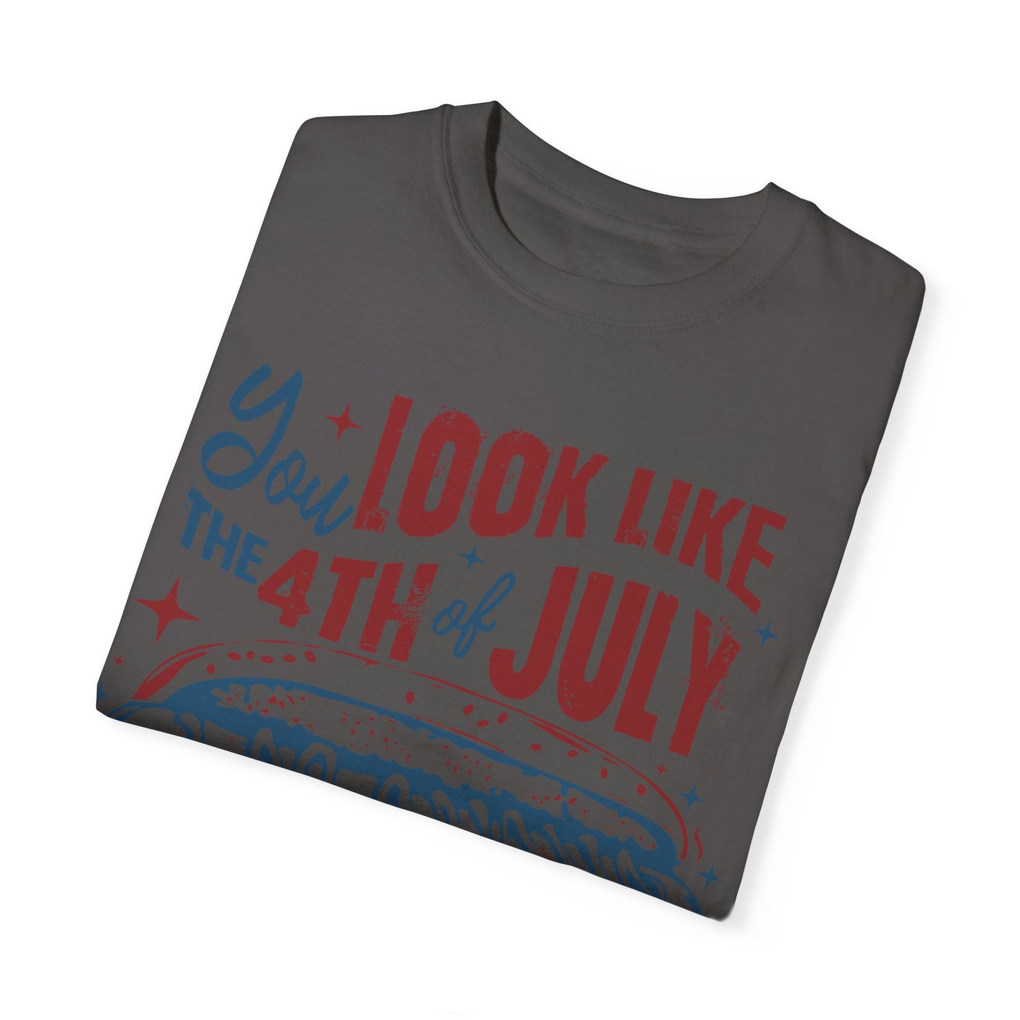 You Look Like The 4th of July Unisex Tee