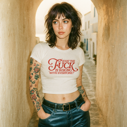 WTF Is Wrong With Everyonel Women's Baby Tee